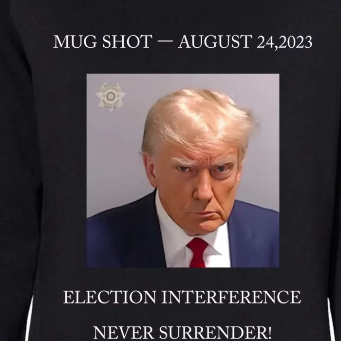 Trump Mug Shot 2024 Election Interference Never Surrender Gift Womens California Wash Sweatshirt