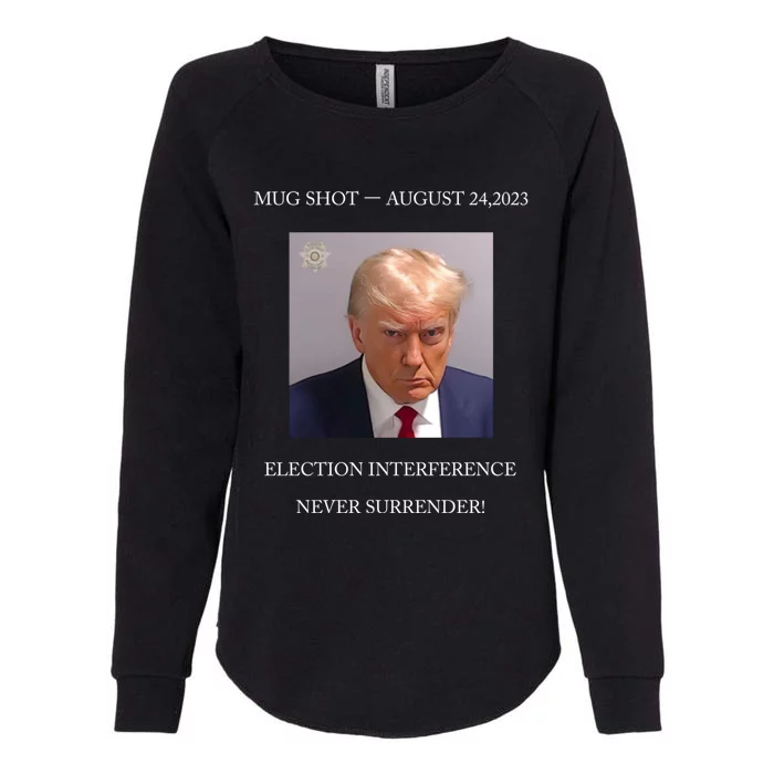 Trump Mug Shot 2024 Election Interference Never Surrender Gift Womens California Wash Sweatshirt