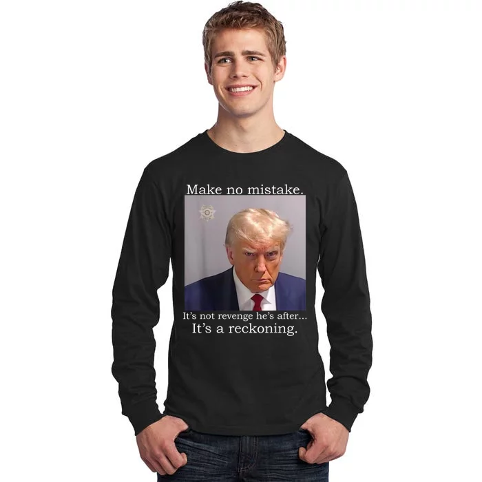 Trump Mug Shot Its Not Revenge Hes After Its A Reckoning Tall Long Sleeve T-Shirt