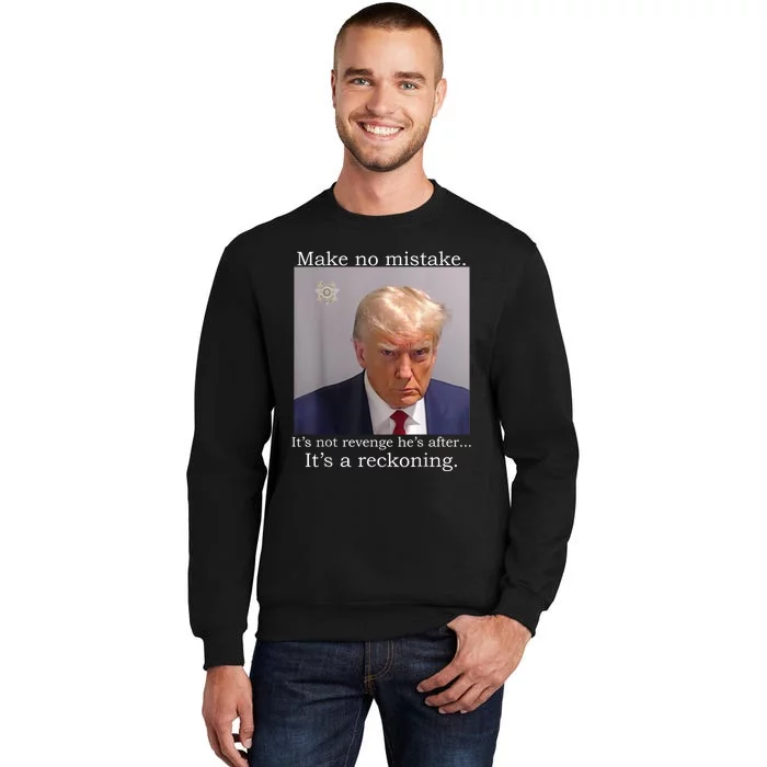 Trump Mug Shot Its Not Revenge Hes After Its A Reckoning Tall Sweatshirt