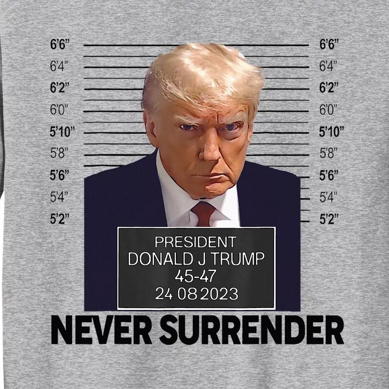 Trump Mug Shot Donald Trump Mug Shot Never Surrender Tall Sweatshirt