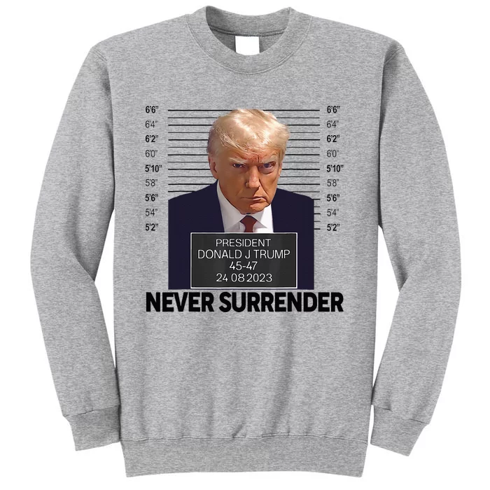 Trump Mug Shot Donald Trump Mug Shot Never Surrender Tall Sweatshirt