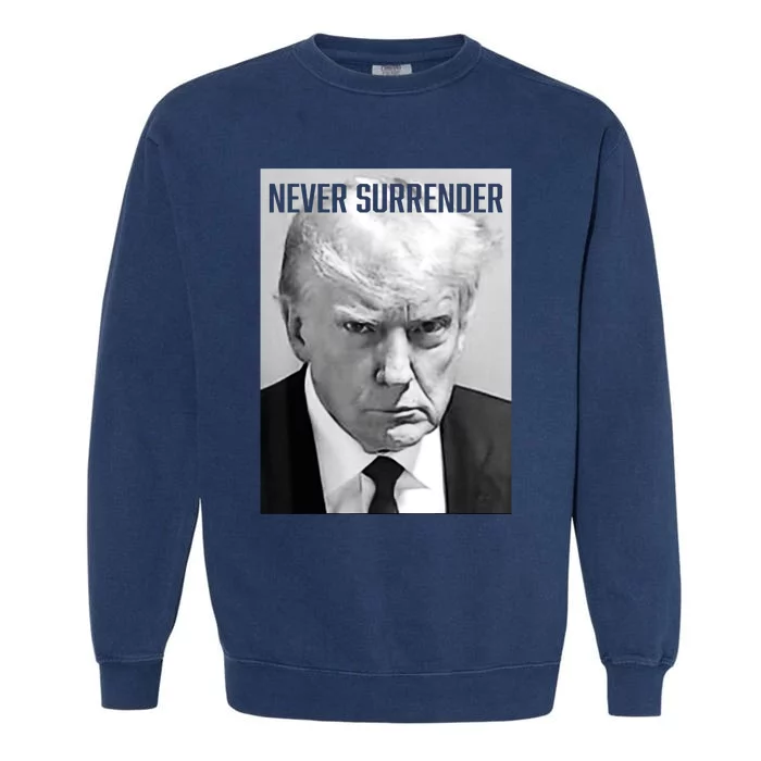 Trump Mug Shot Donald Trump Mug Shot Never Surrender Garment-Dyed Sweatshirt