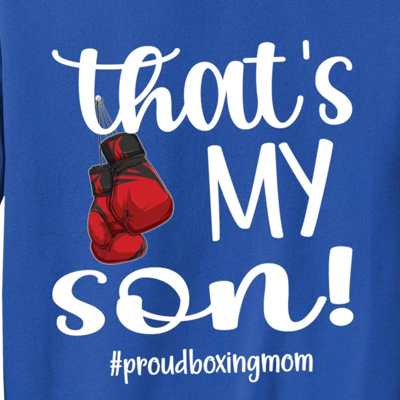 Thats My Son Proud Boxing Mom Boxing Mama Cute Gift Tall Sweatshirt