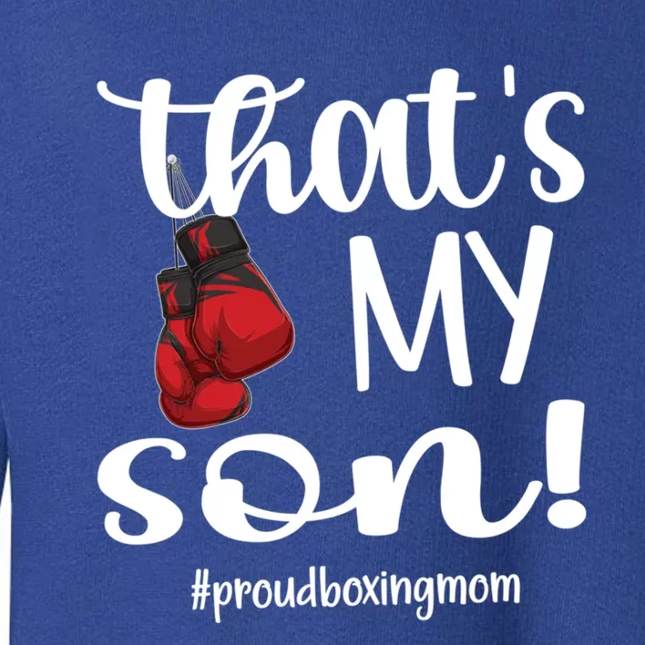 Thats My Son Proud Boxing Mom Boxing Mama Cute Gift Toddler Sweatshirt