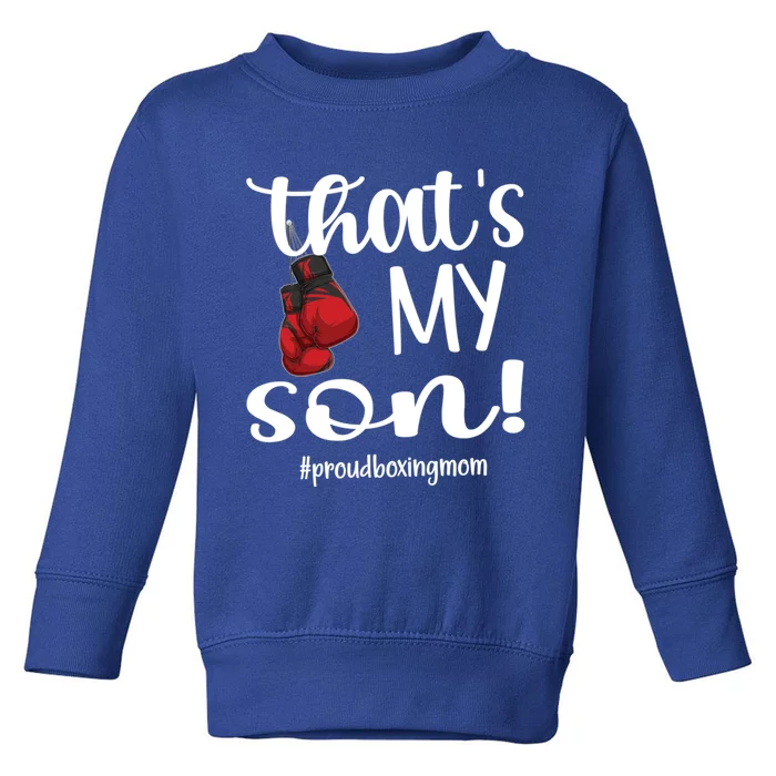 Thats My Son Proud Boxing Mom Boxing Mama Cute Gift Toddler Sweatshirt