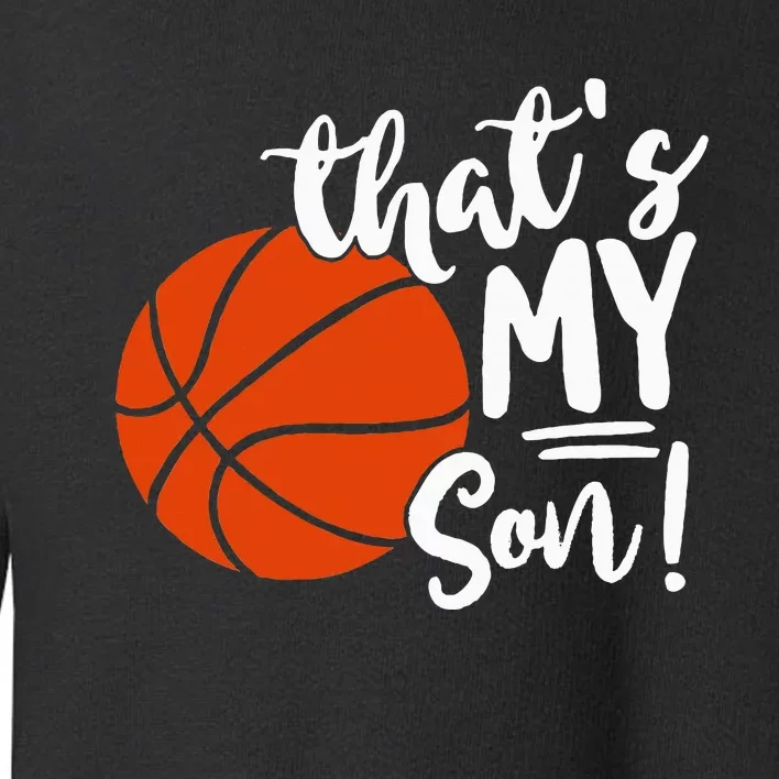 ThatS My Son Basketball Lovers Gifts For Mom Or Dad Toddler Sweatshirt