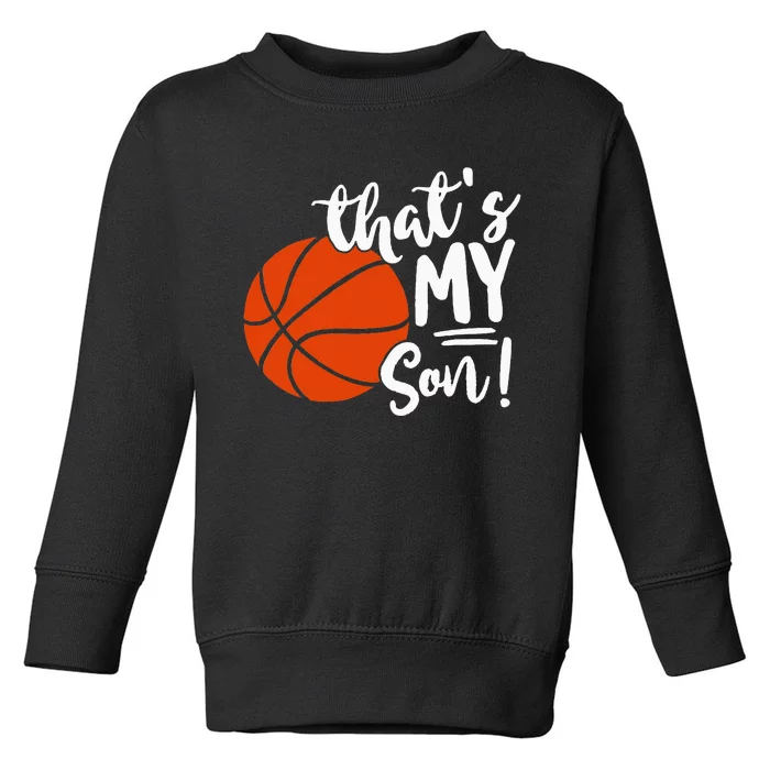 ThatS My Son Basketball Lovers Gifts For Mom Or Dad Toddler Sweatshirt