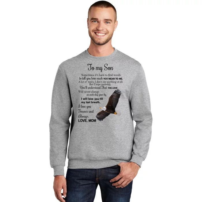 To My Son Eagle Sometimes Its Hard To Find Words Gift From Mom To Son Tall Sweatshirt