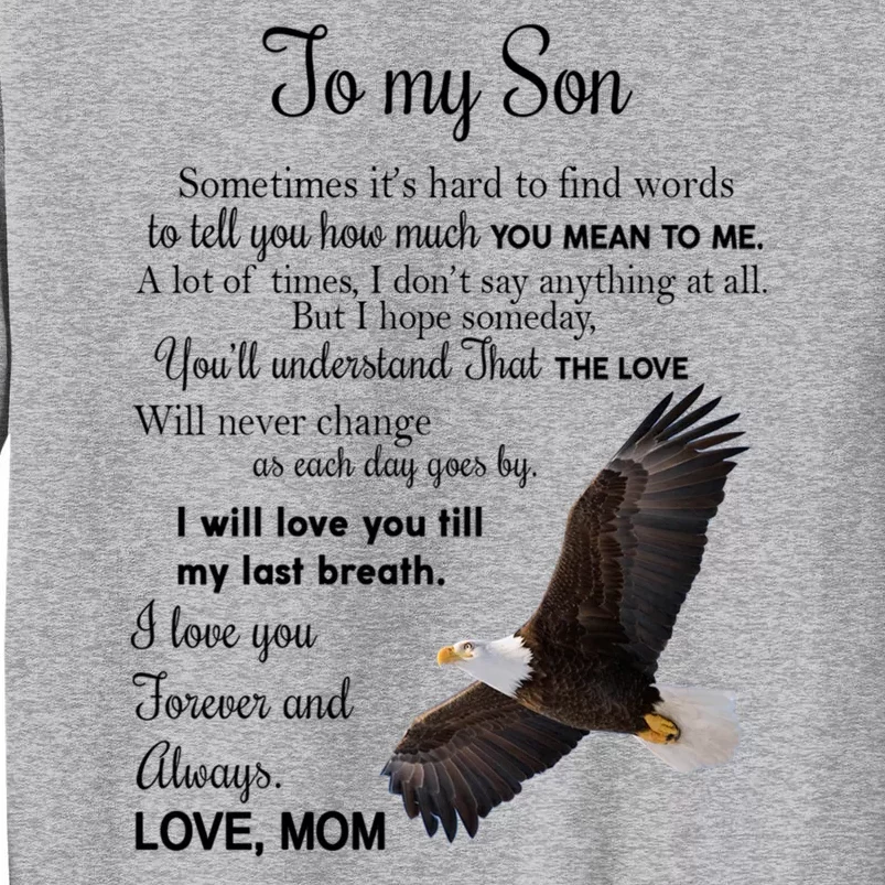 To My Son Eagle Sometimes Its Hard To Find Words Gift From Mom To Son Tall Sweatshirt