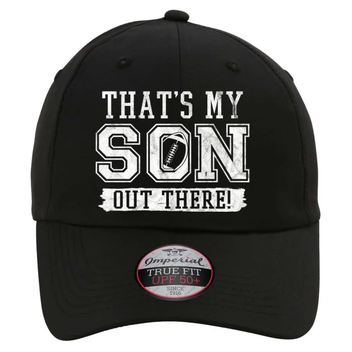 Thats My Son Out There Football Parent The Original Performance Cap