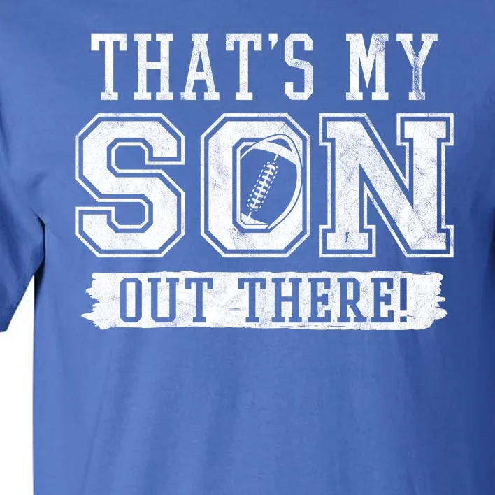 Thats My Son Out There Football Parent Tall T-Shirt