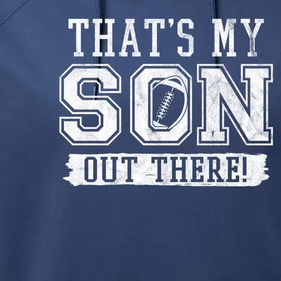 Thats My Son Out There Football Parent Performance Fleece Hoodie