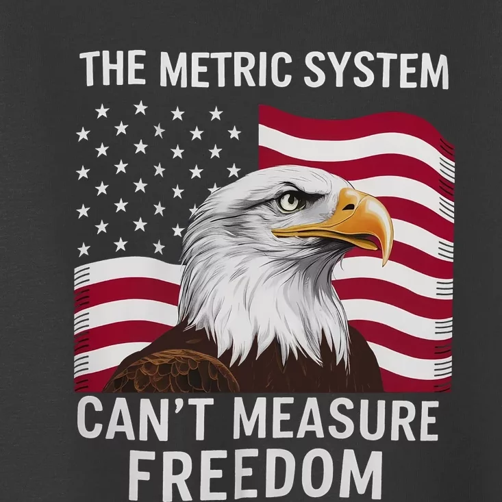 The Metric System CanT Measure Freedom Funny 4th Of July Toddler T-Shirt