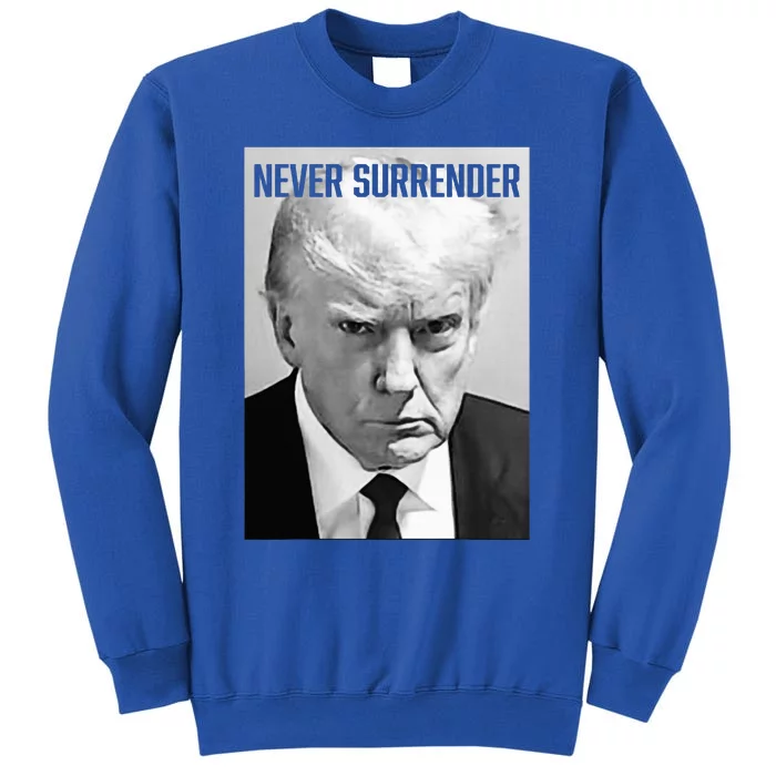 Trump Mug Shot Donald Trump Mug Shot Never Surrender Tall Sweatshirt