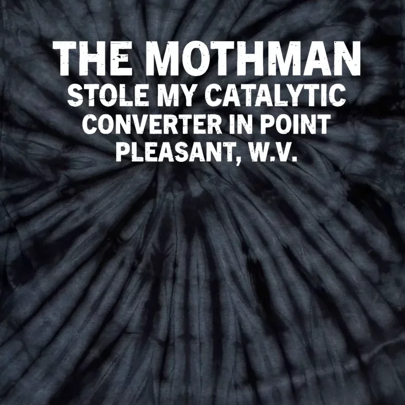 The Mothman Stole My Catalytic Converter In Point Pleasant Tie-Dye T-Shirt