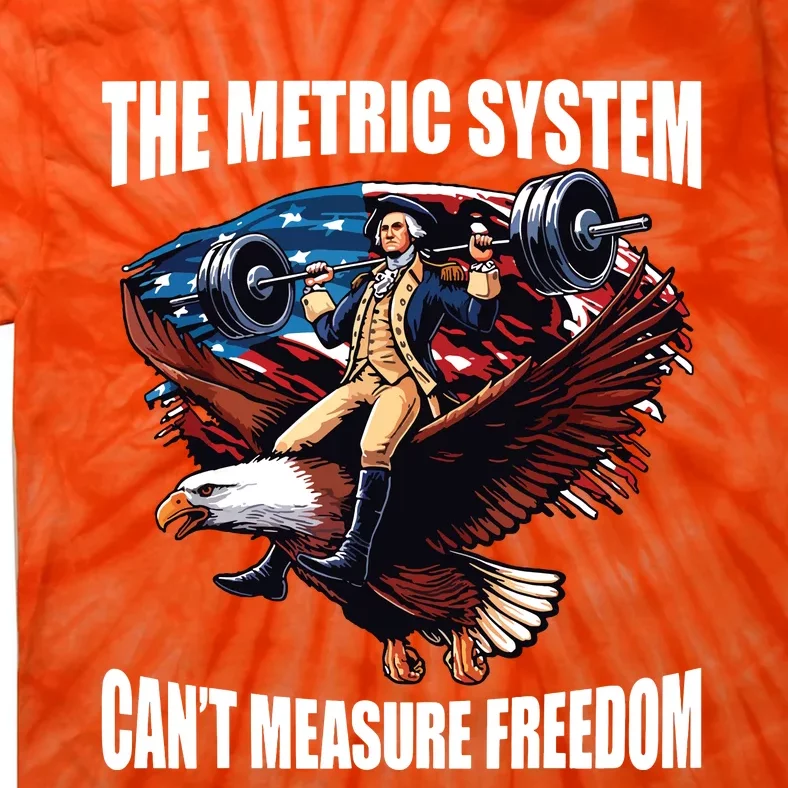 The Metric System Cant Measure Freedom Funny Tie-Dye T-Shirt