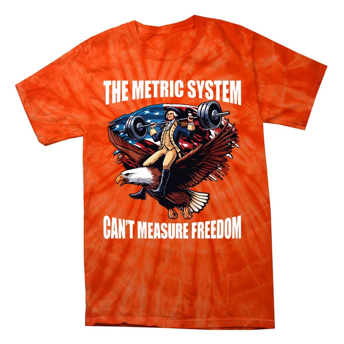 The Metric System Cant Measure Freedom Funny Tie-Dye T-Shirt