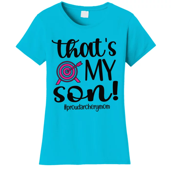 That's My Son Proud Archery Mom Of An Archer Mama Gift Women's T-Shirt