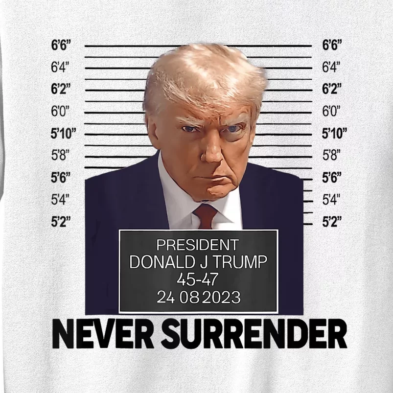 Trump Mug Shot Donald Trump Mug Shot Never Surrender Sweatshirt