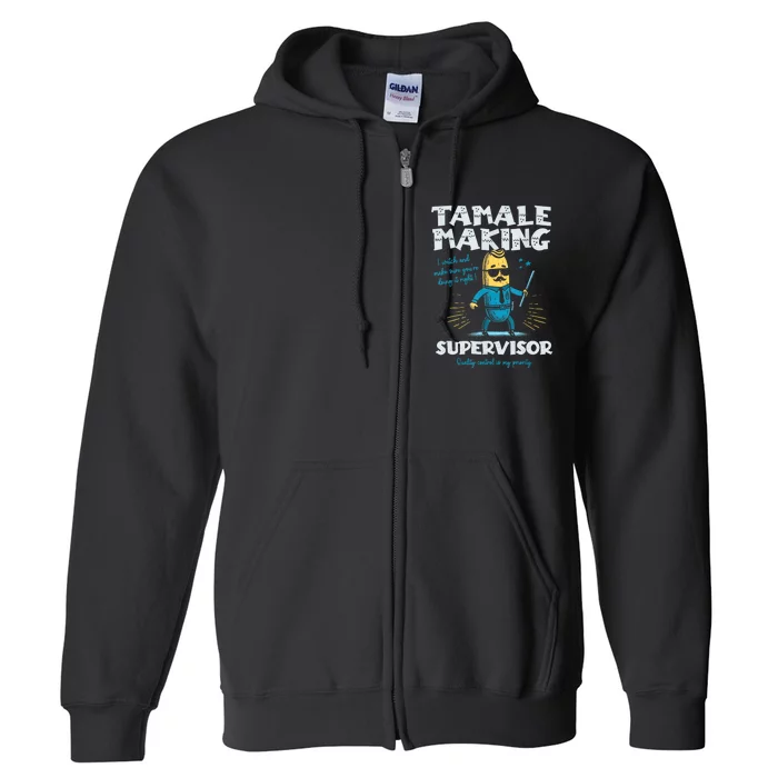 Tamale Making Supervisor Funny Tamales Crew Mexican Food Full Zip Hoodie