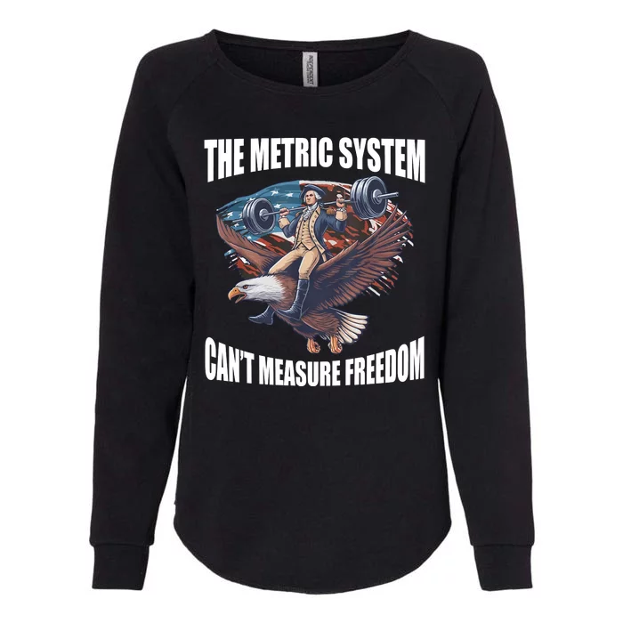 The Metric System Cant Measure Freedom Funny 4th Of July Womens California Wash Sweatshirt