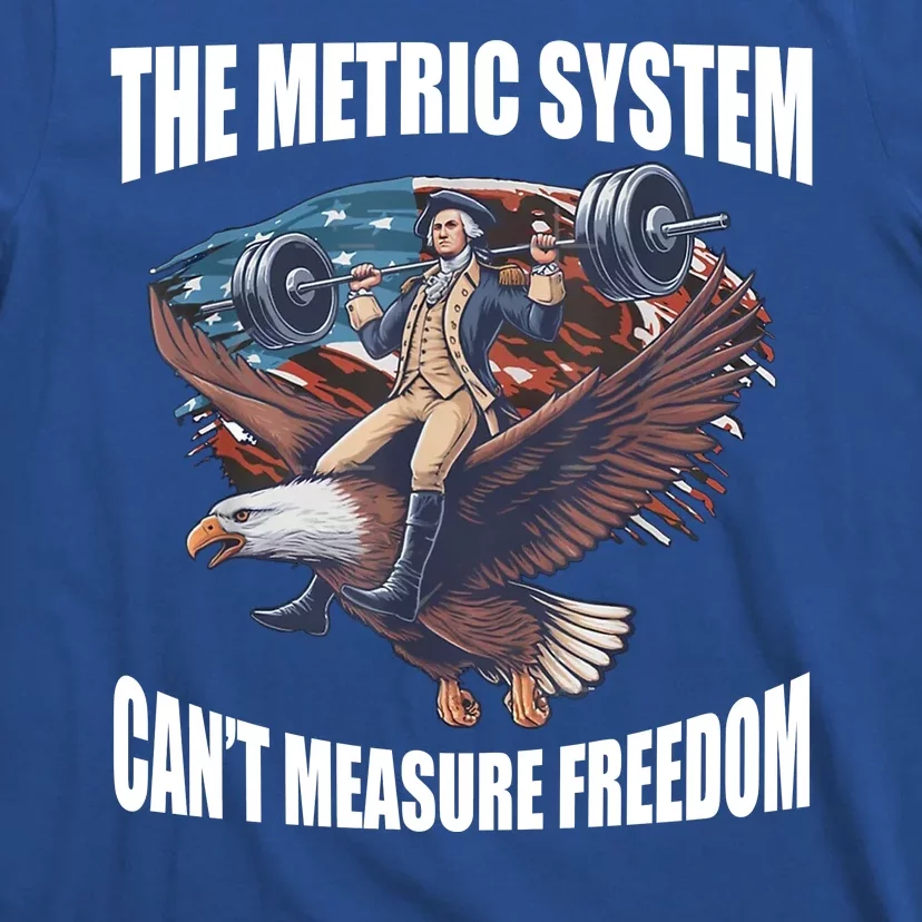 The Metric System Cant Measure Freedom Funny 4th Of July T-Shirt