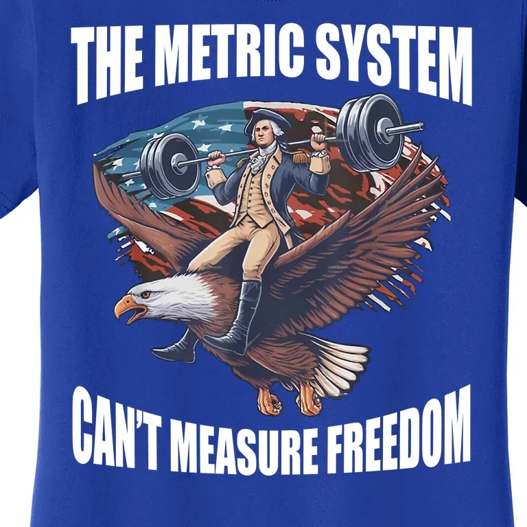 The Metric System Cant Measure Freedom Funny 4th Of July Women's T-Shirt