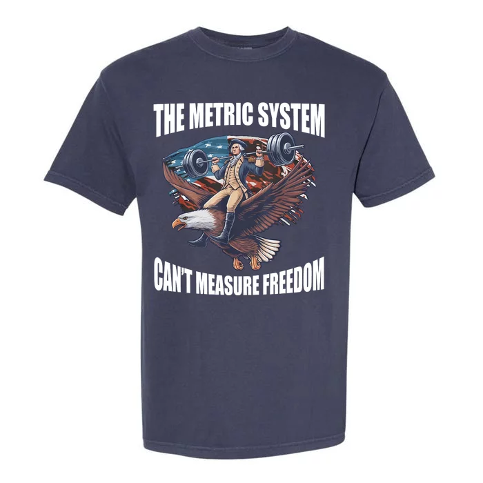 The Metric System Cant Measure Freedom Funny 4th Of July Garment-Dyed Heavyweight T-Shirt