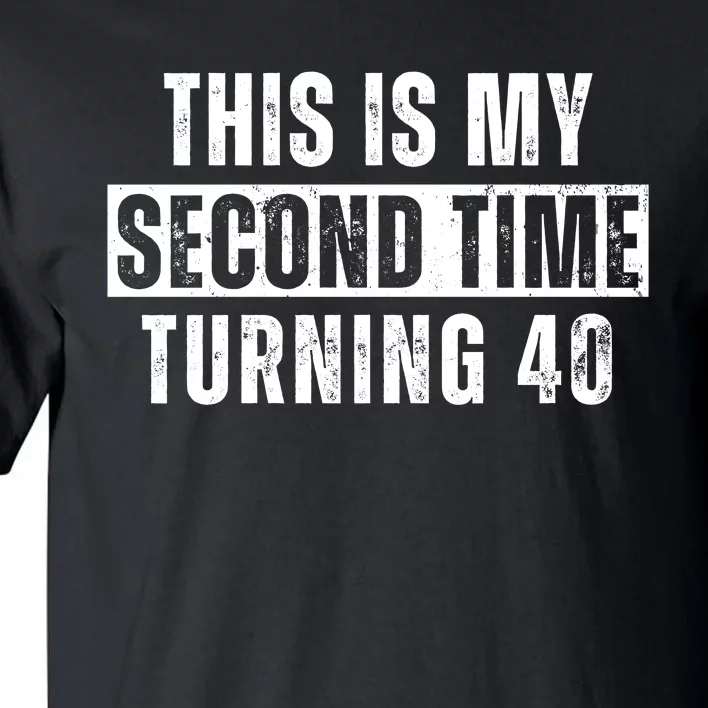 This My Second Time Turning 40 Funny 80th Birthday Old Gift Tall T-Shirt