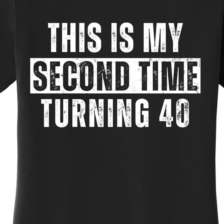 This My Second Time Turning 40 Funny 80th Birthday Old Gift Women's T-Shirt