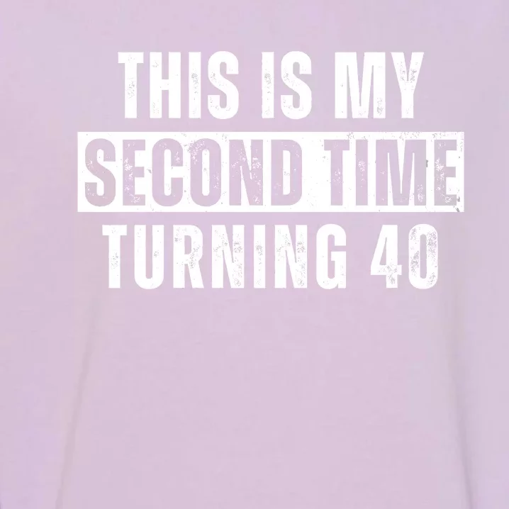 This My Second Time Turning 40 Funny 80th Birthday Old Gift Garment-Dyed Sweatshirt