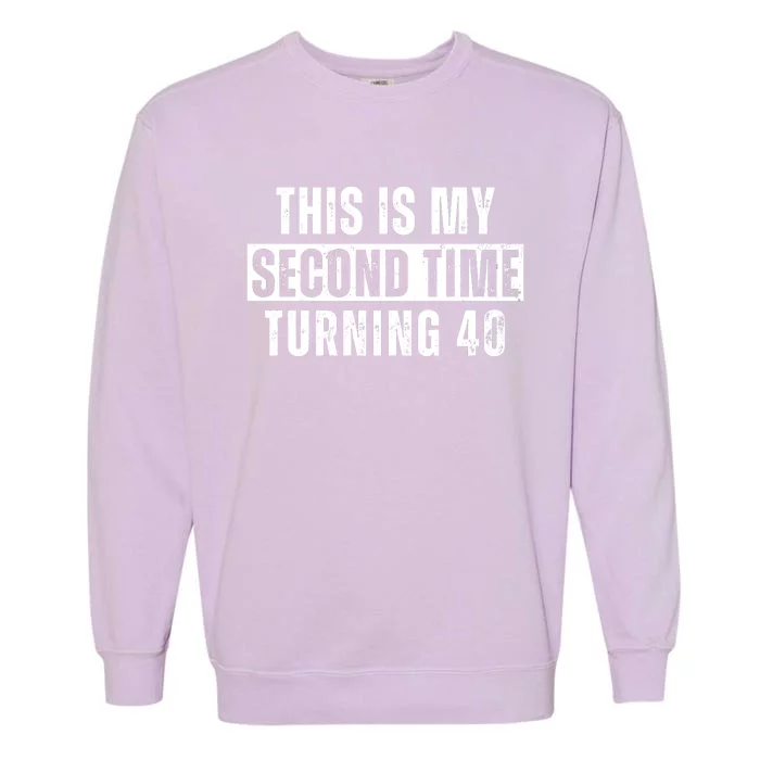 This My Second Time Turning 40 Funny 80th Birthday Old Gift Garment-Dyed Sweatshirt