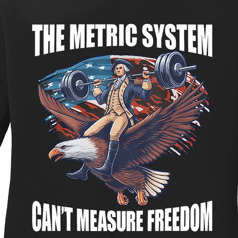 The Metric System CanT Measure Freedom Funny 4th Of July Ladies Long Sleeve Shirt