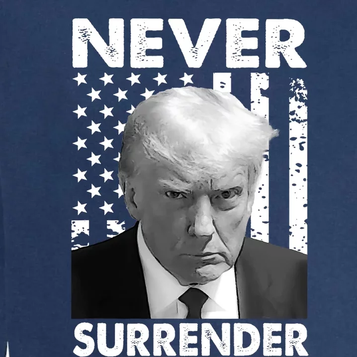 Trump Mug Shot Donald Trump Mug Shot Never Surrender Trending Design Garment-Dyed Sweatshirt