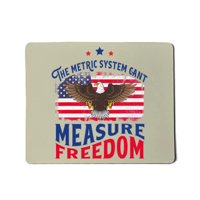 The Metric System CanT Measure Freedom Usa Fla 4th Of July Mousepad