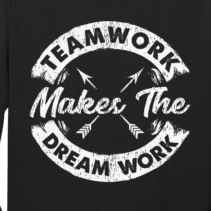 Teamwork Makes The Dream Work Team Motivational Tall Long Sleeve T-Shirt