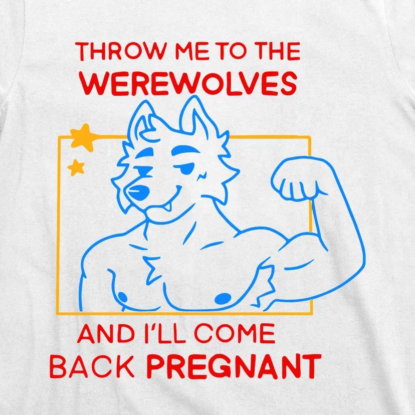 Throw Me To The Werewolves And ILl Come Back Pregnant T-Shirt