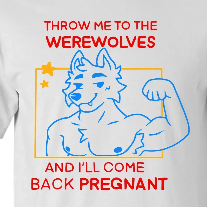 Throw Me To The Werewolves And ILl Come Back Pregnant Tall T-Shirt