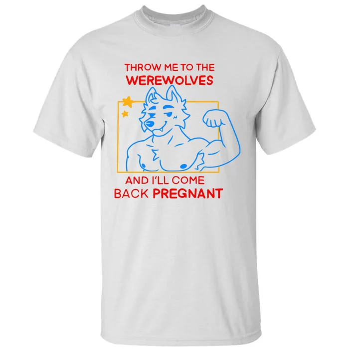 Throw Me To The Werewolves And ILl Come Back Pregnant Tall T-Shirt