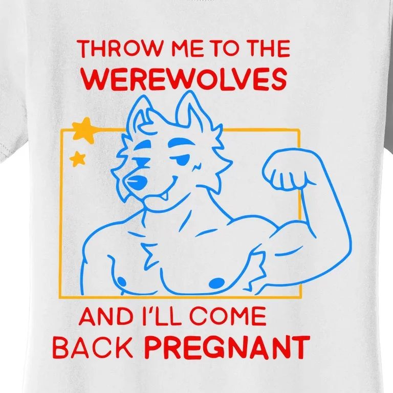 Throw Me To The Werewolves And ILl Come Back Pregnant Women's T-Shirt