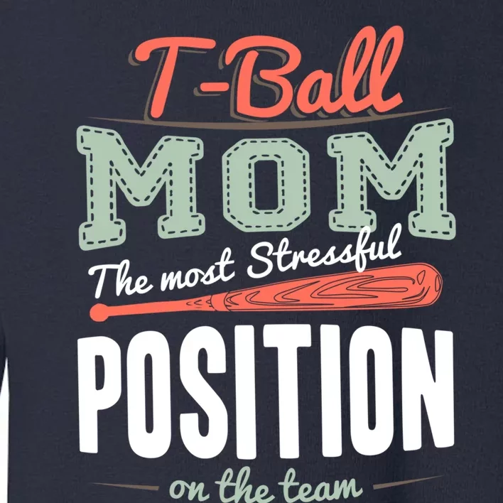 T-ball Mom The Most Stressful Position On The Team Teeball Toddler Sweatshirt