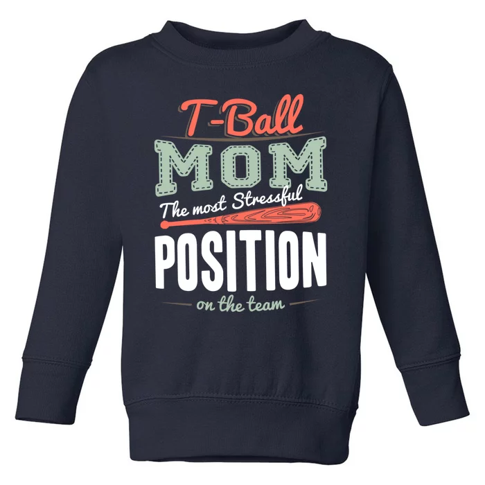 T-ball Mom The Most Stressful Position On The Team Teeball Toddler Sweatshirt