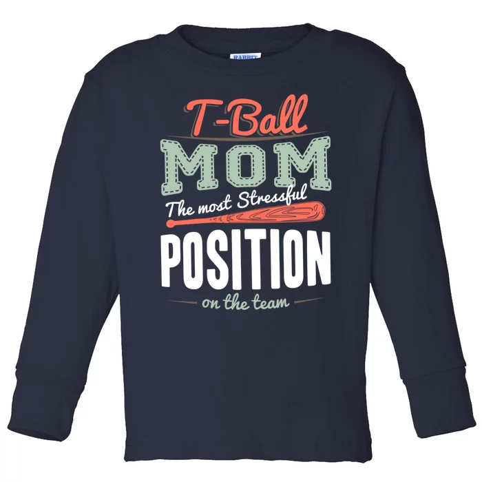 T-ball Mom The Most Stressful Position On The Team Teeball Toddler Long Sleeve Shirt