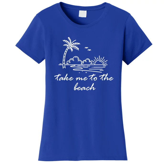 Take Me To The Beach Summer Vibes Beach Vacay Summertime Cute Gift Women's T-Shirt