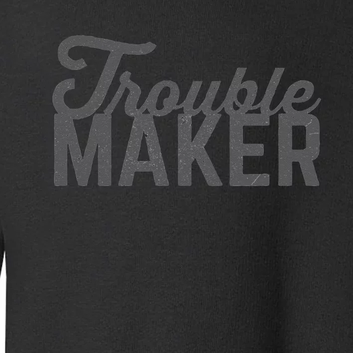 Trouble Maker Toddler Sweatshirt