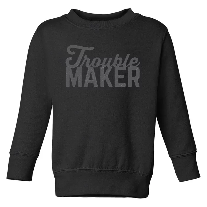 Trouble Maker Toddler Sweatshirt