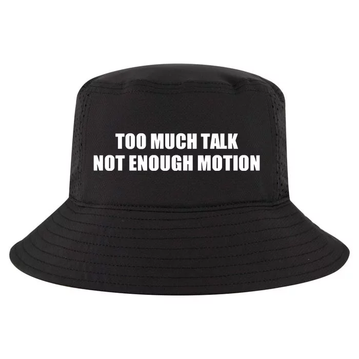 Too Much Talk Not Enough Motion Cool Comfort Performance Bucket Hat