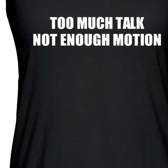 Too Much Talk Not Enough Motion Ladies Essential Flowy Tank