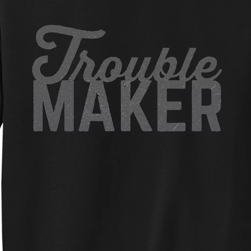 Trouble Maker Tall Sweatshirt